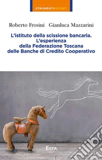 L'istituto della scissione bancaria. L'esperienza della Federazione Toscana delle Banche di Credito Cooperativo libro