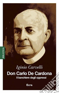 Don Carlo De Cardona. Il banchiere degli oppressi libro