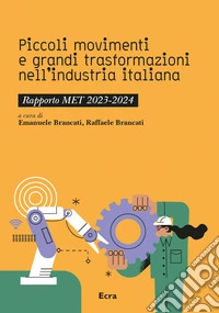 Piccoli movimenti e grandi trasformazioni nell'industria italiana. Rapporto MET 2023-2024 libro
