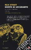 Morte di un'amante. Le inchieste di Nero Wolfe libro di Stout Rex