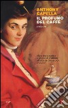 Il profumo del caffè libro di Capella Anthony