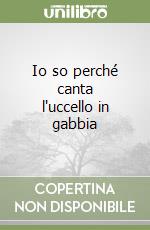 Io so perché canta l'uccello in gabbia libro