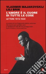 L'amore è il cuore di tutte le cose. Lettere 1915-1930 libro