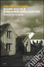 Siamo state a Kirkjubæjarklaustur. Viaggio in Islanda libro