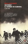 Inferno. Il mondo in guerra 1939-1945 libro