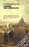 Londra. Una biografia libro di Ackroyd Peter