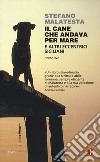 Il cane che andava per mare e altri eccentrici siciliani libro di Malatesta Stefano
