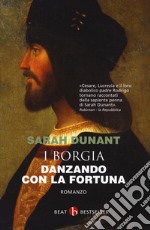 Danzando con la fortuna. I Borgia libro