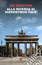 Alla ricerca di Hieronymus Falk libro