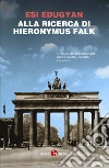 Alla ricerca di Hieronymus Falk libro di Edugyan Esi