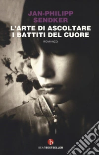 L'arte di ascoltare i battiti del cuore. Nuova ediz.