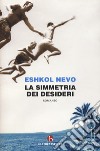 La simmetria dei desideri libro di Nevo Eshkol