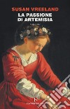 La passione di Artemisia. Nuova ediz. libro di Vreeland Susan