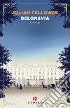 Belgravia libro di Fellowes Julian