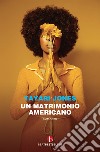 Un matrimonio americano libro di Jones Tayari