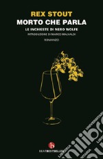 Morto che parla. Le inchieste di Nero Wolfe. Ediz. integrale libro