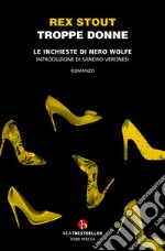 Troppe donne. Le inchieste di Nero Wolfe libro