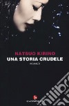 Una storia crudele libro di Kirino Natsuo