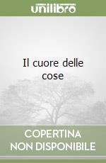 Il cuore delle cose libro