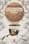 Le avventure di Washington Black libro di Edugyan Esi