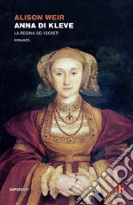 Anna di Kleve. La regina dei segreti libro