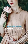 L'amore è cieco libro di Boyd William