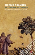 Altissima povertà. Regole monastiche e forma di vita. Homo sacer libro