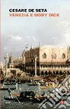 Venezia e Moby Dick libro di De Seta Cesare