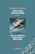 Trilogia israeliana: Soli e perduti-Nostalgia-Neuland libro