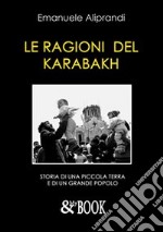 Le ragioni del Karabakh. Storia di una piccola terra e di un grande popolo