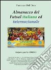 Almanacco del Futsal italiano ed internazionale. Stagione sportiva 2010/2011 libro di Dell'Orco Francesco
