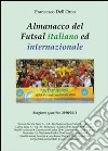 Almanacco del Futsal italiano ed internazionale. Stagione sportiva 2010/2011 libro