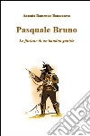 Pasquale Bruno. Le fortune di un bandito gentile libro