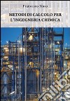 Metodi di calcolo per l'ingegneria chimica libro