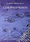 Consolationes. Testo latino a fronte libro di Montaruli Stefano