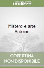 Mistero e arte Antoine libro