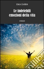 Le indelebili emozioni della vita libro