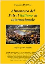 Almanacco del Futsal italiano ed internazionale. Stagione sportiva 2011/2012