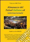 Almanacco del Futsal italiano ed internazionale. Stagione sportiva 2011/2012 libro di Dell'Orco Francesco
