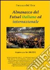 Almanacco del Futsal italiano ed internazionale. Stagione sportiva 2011/2012 libro