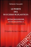 Le porte del successo scolastico. Metacognizione, integrazione e drammatizzazione. Un'ipotesi di project work teatrale libro di Cassaniti Salvatore