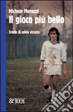 Il gioco più bello. Storie di calcio vissuto