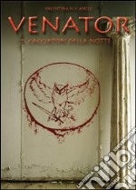 Venator. Cacciatori della notte libro