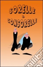 Sorelle & Consorelle libro