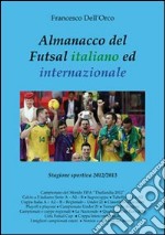Almanacco del Futsal italiano ed internazionale. Stagione sportiva 2012/2013