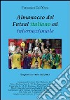 Almanacco del Futsal italiano ed internazionale. Stagione sportiva 2012/2013 libro di Dell'Orco Francesco