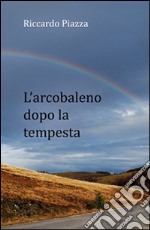 L'arcobaleno dopo la tempesta libro