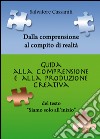 Dalla comprensione al compito di realtà. Guida alla comprensione e alla produzione creativa del testo «siamo solo all'inizio» libro di Cassaniti Salvatore