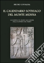 Il calendario sothiaco del monte Menna. La scienza e il sacro agli albori della scoperta del tempo libro