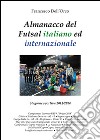Almanacco del Futsal italiano ed internazionale. Stagione sportiva 2013/2014 libro di Dell'Orco Francesco